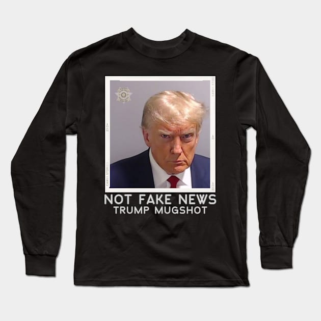 Not Fake News Trump Mugshot Long Sleeve T-Shirt by WearablePSA